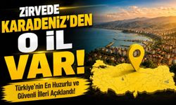 Türkiye’nin En Huzurlu ve Güvenli İlleri Açıklandı!; Zirvede Karadeniz’den O İl Var!