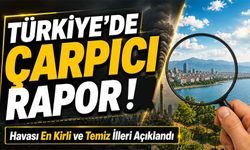 Türkiye’nin Hava Kalitesi Haritası Açıklandı! En Kirli ve En Temiz İller Belli Oldu
