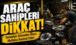 Araç Sahipleri Dikkat!; Sanayiye Gitmeden Önce Mutlaka Kontrol Edin!