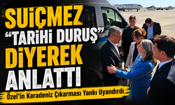Özel’in Karadeniz Çıkarması Yankı Uyandırdı; Suiçmez “Tarihi Duruş” Diyerek Anlattı