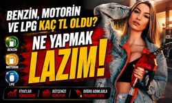 Benzin, Motorin ve LPG Kaç TL Oldu? Piyasalarda Beklenti Ne Yönde?