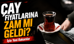 Çay Fiyatlarına Zam Mı Geldi? İşte Yeni Rakamlar