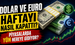Piyasalarda yön nereye gidiyor? Dolar ve Euro Haftayı Nasıl Kapattı?