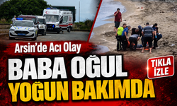 Arsin’de Denizde Can Pazarı: Baba ve Oğlu Yoğun Bakıma Alındı