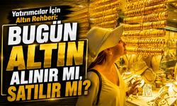 Yatırımcılar İçin Altın Rehberi: Bugün Altın Alınır Mı, Satılır Mı?