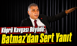 Köprü Kavgası Büyüdü: Batmaz'dan Sert Yanıt