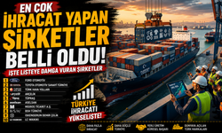 Türkiye’nin En Çok İhracat Yapan Şirketleri Belli Oldu! Zirvede Hangi Şirket Var?