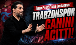 İlhan Palut Trabzonspor Finalini Unutamıyor