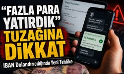 “Fazla Para Yatırdık” Tuzağına Dikkat: IBAN Dolandırıcılığında Yeni Tehlike