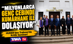 HUDER’den Trabzon’da Kritik Seminer!; “Milyonlarca Genç Cebinde Kumarhane ile Dolaşıyor”