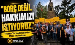 Trabzon’da Madencilerden Maaş Protestosu! “Borç Değil, Hakkımızı İstiyoruz” Diyerek Meydana İndiler
