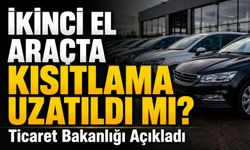 Ticaret Bakanlığı Açıkladı: İkinci El Araçta Kısıtlama Uzatıldı