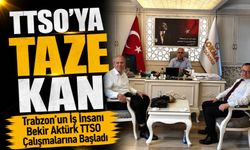 Trabzon’un Vizyoner İş İnsanı Bekir Aktürk TTSO Çalışmalarına Başladı; TTSO’ya Taze Kan