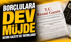 Borçlulara Dev Müjde; Resmi Gazete’de Yayımlandı