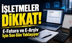 İşletmeler Dikkat: E-Fatura ve E-Arşiv İçin Son Gün Yaklaşıyor