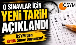 ÖSYM’den Kritik Sınav Duyurusu! O Sınavlar İçin Yeni Tarih Açıklandı