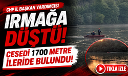 CHP İl Başkan Yardımcısı Irmağa Düştü! Cansız Bedeni 1700 Metre İleride Bulundu!
