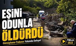 Gümüşhane-Trabzon Yolunda Cinayet! ; Eşini Odunla Öldürdü