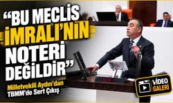 Milletvekili Yavuz Aydın’dan TBMM’de Sert Çıkış: "Bu Meclis İmralı’nın Noteri Değildir"