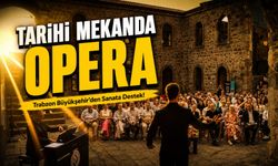 Trabzon Büyükşehir’den Sanata Destek! Tarihi Mekanda Opera Konseri