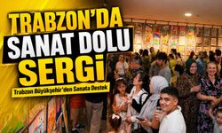Trabzon’da Sanat Dolu Sergi; Trabzon Büyükşehir’den Sanata Destek