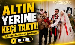 Trabzon'da Görülmemiş Takı Töreni! ; Düğünde Altın Yerine Keçi Taktı