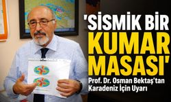 Prof. Dr. Osman Bektaş’tan Karadeniz İçin Uyarı; "sismik Bir Kumar Masası"