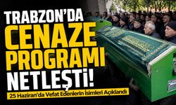 Trabzon’da Cenaze Programı Netleşti: 25 Haziran'da Vefat Edenlerin İsimleri Açıklandı