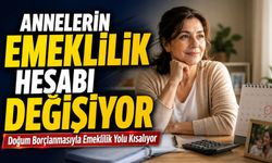 Annelerin Emeklilik Hesabı Değişiyor;  Doğum Borçlanmasıyla Emeklilik Yolu Kısalıyor