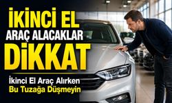 İkinci El Araç Alacaklar Dikkat: İkinci El Araç Alırken Bu Tuzağa Düşmeyin