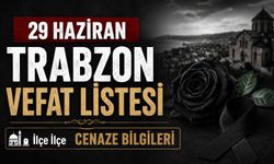 29 Haziran 2026'da Trabzon’da Kimler Vefat Etti? İşte Mahalle Mahalle Cenaze Bilgileri