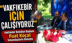 Vakfıkebir Belediye Başkanı Fuat Koçal Vatandaşlarla Buluştu: Vakfıkebir İçin Çalışıyoruz