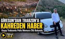 Giresun’dan Trabzon’a Kahreden Haber; Kayıp Trabzonlu Polis Memuru Ölü Bulundu
