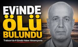 Trabzon’da 4 Gündür Haber Alınamayan Hasan Bayram Evinde Ölü Bulundu