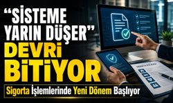 Sigorta İşlemlerinde Yeni Dönem Başlıyor: Sisteme Yarın Düşer Devri Bitiyor