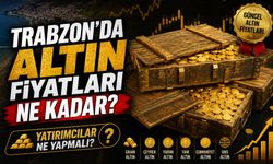 Trabzon’da Altın Fiyatları Ne Kadar? Altın Fiyatlarında Son Durum, Yatırımcılar Ne Yapmalı?