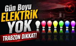 Trabzon'da Dikkat: O İlçelerde Gün Boyu Elektrik Olmayacak