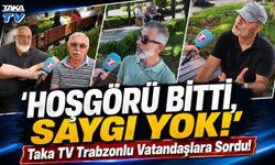 Eski Karadeniz İnsanından Eser Kalmadı; Taka Trabzonlu Vatandaşlara Sordu, 'Hoşgörü Bitti, Saygı Yok!’