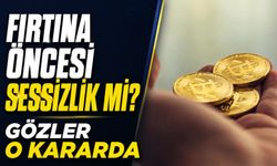 Bitcoin Piyasasında Fırtına Öncesi Sessizlik: Gözler O Kararda