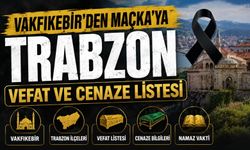 Vakfıkebir’den Maçka’ya 16 Temmuz'da Trabzon Vefat Ve Cenaze Listesi