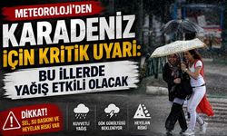Meteoroloji'den Karadeniz İçin Kritik Uyarı: Bu İllerde Yağış Etkili Olacak