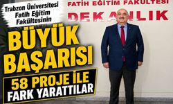 Trabzon Üniversitesi Fatih Eğitim Fakültesinden 58 Projeyle Büyük Başarı