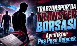 Trabzonspor’da Transfer Borsası Isınacak, Ayrılıklar Peş Peşe Gelecek
