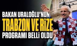 Bakan Uraloğlu’nun Trabzon ve Rize Programı Belli Oldu