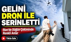 Rize’de Düğün Çekiminde Renkli Anlar: Gelini Dron İle Serinletti