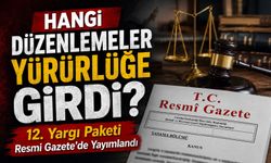12. Yargı Paketi Resmi Gazete'de Yayımlandı: Hangi Düzenlemeler Yürürlüğe Girdi?