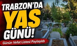 Trabzon’da 25 Temmuz Vefat Listesi: 15 İsim Açıklandı