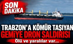 Trabzon’a Kömür Taşıyan Gemiye Dron Saldırısı: Ölü ve yaralılar var