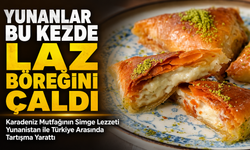 Laz Böreği Bu Kez Yunanistan ile Türkiye Arasında Tartışma Yarattı