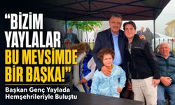 Başkan Ahmet Metin Genç Yaylada Hemşehrileriyle Buluştu: Birliğimiz Daim Olsun